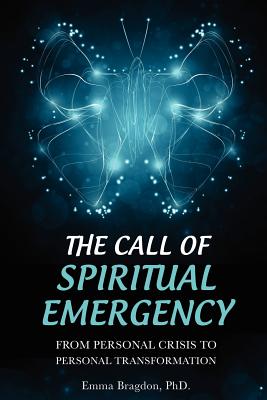 The Call of Spiritual Emergency: From Personal Crisis to Personal Transformation - Bragdon, Emma