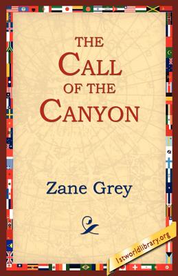 The Call of the Canyon - Grey, Zane, and 1stworld Library (Editor)