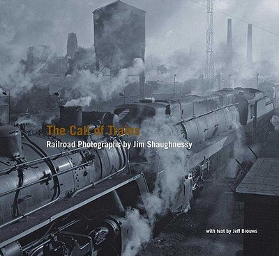 The Call of Trains: Railroad Photographs by Jim Shaughnessy - Shaughnessy, Jim (Photographer), and Brouws, Jeff (Text by)