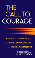 The Call to Courage: Standing Up and Speaking Out Against the Assaults on Democracy, Educators, and Students in America's Schools
