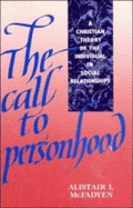 The Call to Personhood: A Christian Theory of the Individual in Social Relationships