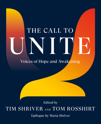 The Call to Unite: Voices of Hope and Awakening - Shriver, Tim (Editor), and Rosshirt, Tom (Editor)