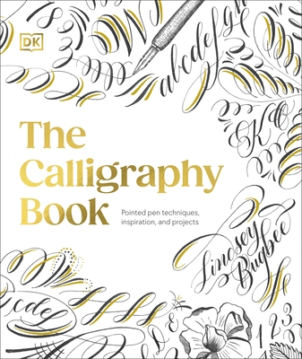 The Calligraphy Book: Pointed Pen Techniques, with Projects and Inspiration - Bugbee, Lindsey