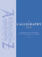 The Calligraphy Kit: An Introduction to the Art of Calligraphy with Step-By-Step Instructions for the Beginner