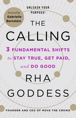 The Calling: 3 Fundamental Shifts to Stay True, Get Paid, and Do Good - Goddess, Rha, and Bernstein, Gabrielle (Contributions by)