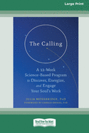 The Calling: A 12-Week Science-Based Program to Discover, Energize, and Engage Your Soul's Work (16pt Large Print Edition)