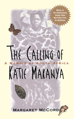 The Calling of Katie Makanya: A Memoir of South Africa - McCord, Margaret