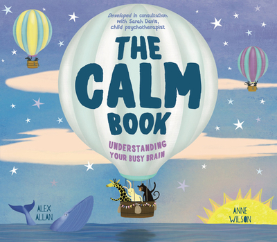 The Calm Book: Finding Your Quiet Place and Understanding Your Emotions - Allan, Alex
