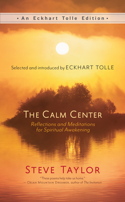 The Calm Center: Reflections and Meditations for Spiritual Awakening - Taylor, Steve, and Tolle, Eckhart (Notes by)