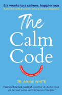 The Calm Code: Transform Your Mind, Change Your Life