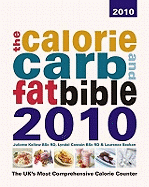 The Calorie, Carb and Fat Bible: The UK's Most Comprehensive Calorie Counter