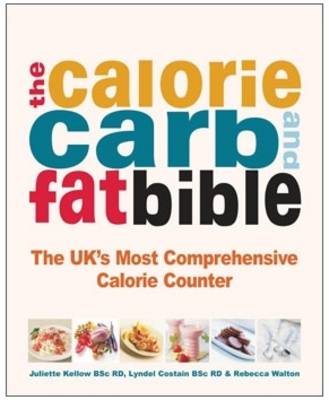 The Calorie, Carb & Fat Bible: The UK's Most Comprehensive Calorie Counter - Walton, Rebecca (Editor)