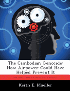 The Cambodian Genocide: How Airpower Could Have Helped Prevent It