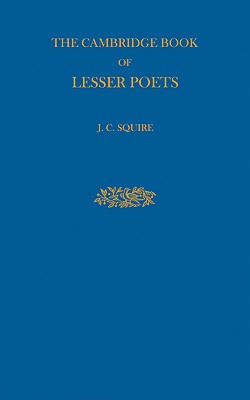 The Cambridge Book of Lesser Poets - Squire, J C (Compiled by)