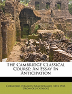 The Cambridge Classical Course; An Essay in Anticipation