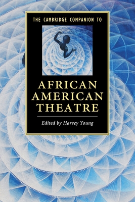 The Cambridge Companion to African American Theatre - Young, Harvey (Editor)