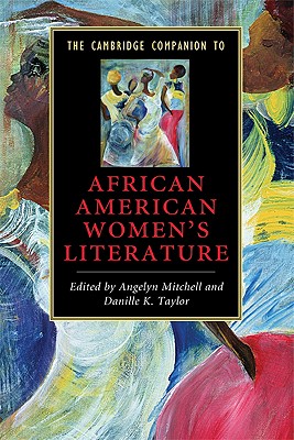 The Cambridge Companion to African American Women's Literature - Mitchell, Angelyn (Editor), and Taylor, Danille K (Editor)