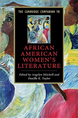 The Cambridge Companion to African American Women's Literature - Mitchell, Angelyn (Editor), and Taylor, Danille K (Editor)