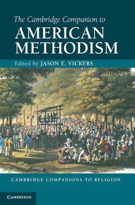 The Cambridge Companion to American Methodism - Vickers, Jason E. (Editor)