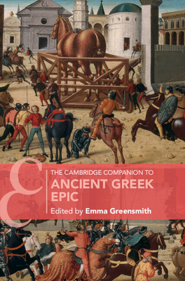 The Cambridge Companion to Ancient Greek Epic - Greensmith, Emma (Editor)