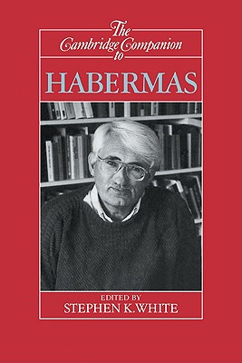 The Cambridge Companion to Habermas - White, Stephen K, Professor (Editor)