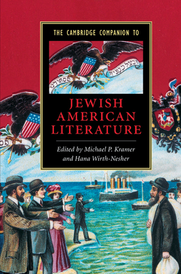 The Cambridge Companion to Jewish American Literature - Kramer, Michael (Editor), and Wirth-Nesher, Hana (Editor)