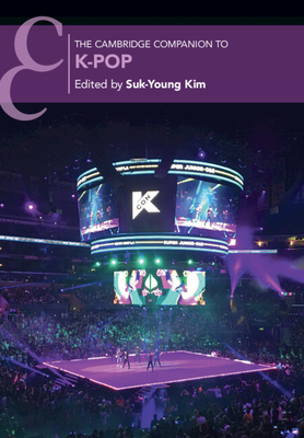 The Cambridge Companion to K-Pop - Kim, Suk-Young (Editor)