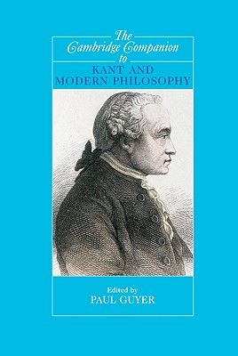 The Cambridge Companion to Kant and Modern Philosophy - Guyer, Paul (Editor)