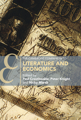 The Cambridge Companion to Literature and Economics - Crosthwaite, Paul (Editor), and Knight, Peter (Editor), and Marsh, Nicky (Editor)