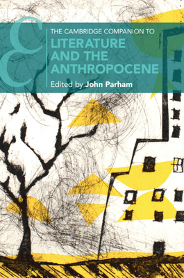 The Cambridge Companion to Literature and the Anthropocene - Parham, John (Editor)