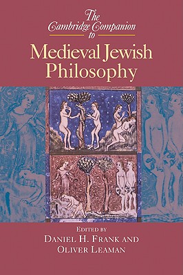 The Cambridge Companion to Medieval Jewish Philosophy - Frank, Daniel H (Editor), and Leaman, Oliver (Editor)