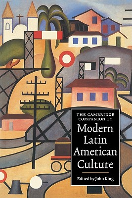 The Cambridge Companion to Modern Latin American Culture - King, John (Editor)