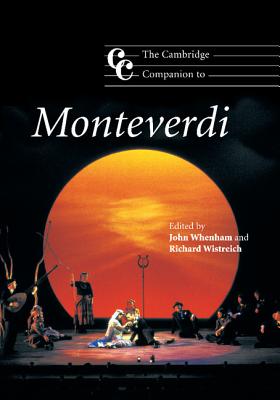 The Cambridge Companion to Monteverdi - Whenham, John (Editor), and Wistreich, Richard, Professor (Editor)