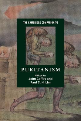 The Cambridge Companion to Puritanism - Coffey, John (Editor), and Lim, Paul C H (Editor)