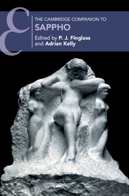 The Cambridge Companion to Sappho - Finglass, P. J. (Editor), and Kelly, Adrian (Editor)
