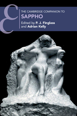 The Cambridge Companion to Sappho - Finglass, P. J. (Editor), and Kelly, Adrian (Editor)