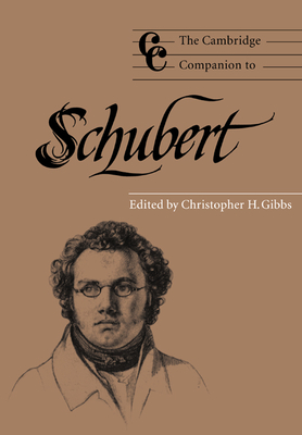 The Cambridge Companion to Schubert - Gibbs, Christopher H (Editor)