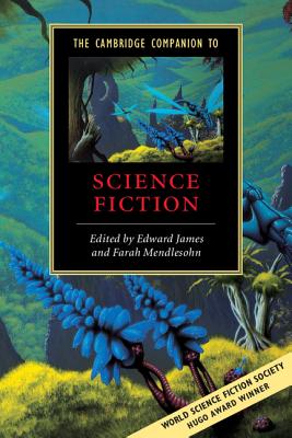 The Cambridge Companion to Science Fiction - James, Edward (Editor), and Mendlesohn, Farah (Editor)