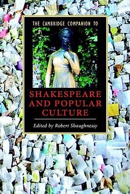 The Cambridge Companion to Shakespeare and Popular Culture - Shaughnessy, Robert, Professor (Editor)