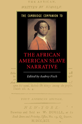 The Cambridge Companion to the African American Slave Narrative - Fisch, Audrey A (Editor)