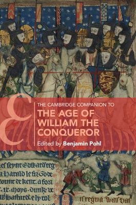 The Cambridge Companion to the Age of William the Conqueror - Pohl, Benjamin (Editor)