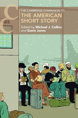 The Cambridge Companion to the American Short Story - Collins, Michael J. (Editor), and Jones, Gavin (Editor)