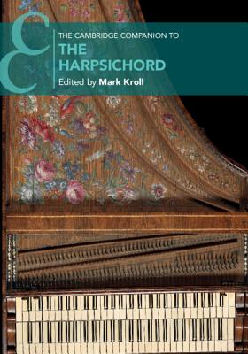 The Cambridge Companion to the Harpsichord - Kroll, Mark (Editor)