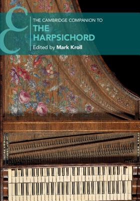 The Cambridge Companion to the Harpsichord - Kroll, Mark (Editor)