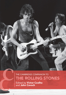 The Cambridge Companion to the Rolling Stones - Coelho, Victor (Editor), and Covach, John (Editor)