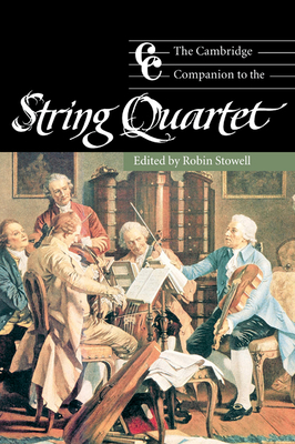 The Cambridge Companion to the String Quartet - Stowell, Robin, Professor (Editor), and Cross, Jonathan (Editor)