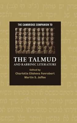 The Cambridge Companion to the Talmud and Rabbinic Literature - Fonrobert, Charlotte E (Editor), and Jaffee, Martin S (Editor)