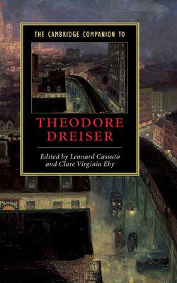 The Cambridge Companion to Theodore Dreiser - Cassuto, Leonard (Editor), and Eby, Clare Virginia (Editor)