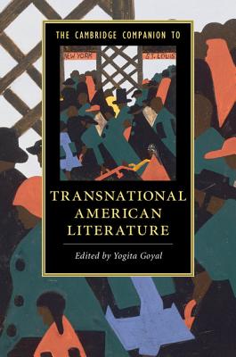 The Cambridge Companion to Transnational American Literature - Goyal, Yogita (Editor)