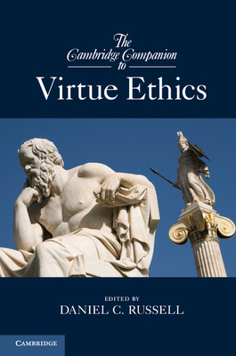The Cambridge Companion to Virtue Ethics - Russell, Daniel C. (Editor)